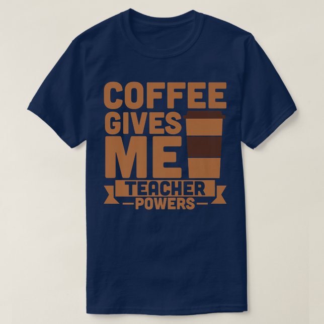 Coffee ge: Lärarbefogenheter för mig T Shirt (Design framsida)