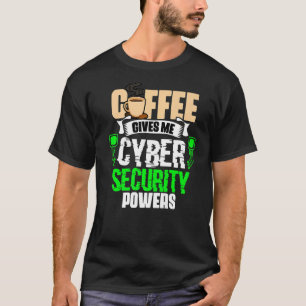 Coffee Ge Me Cyber Security Powers Cybersecuri T Shirt