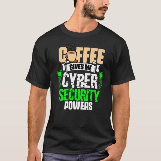 Coffee Ge Me Cyber Security Powers Cybersecuri T Shirt (Framsida)