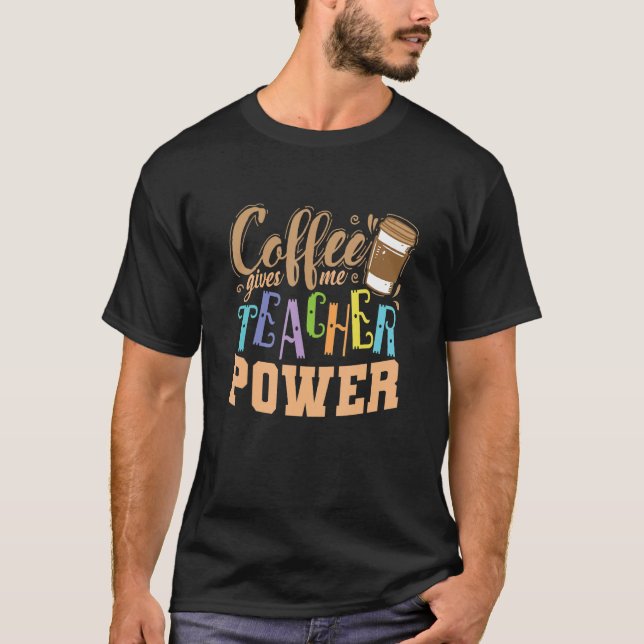 Coffee ge me Lacher Power Profesacher Lärare T Shirt (Framsida)