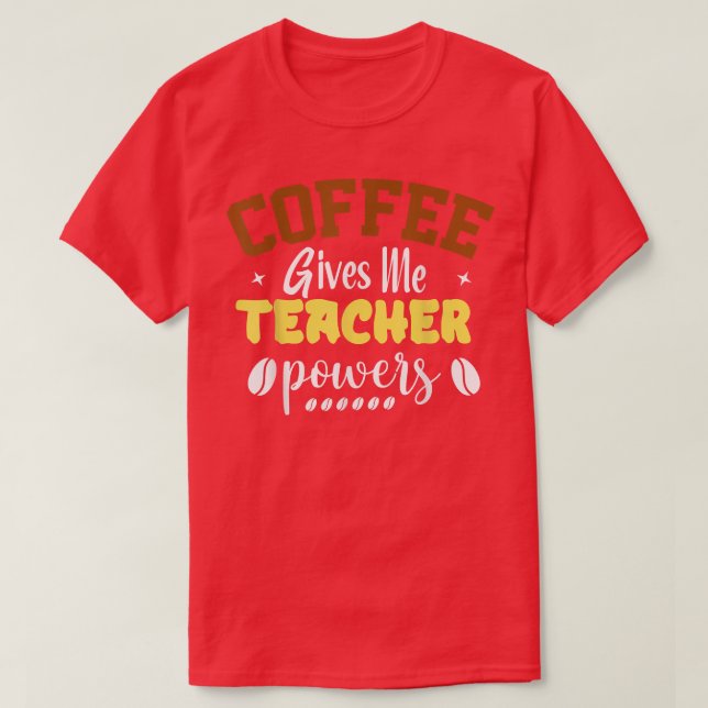 Coffee Ge Me Lärare Powers hittar de bästa bönorna T Shirt (Design framsida)
