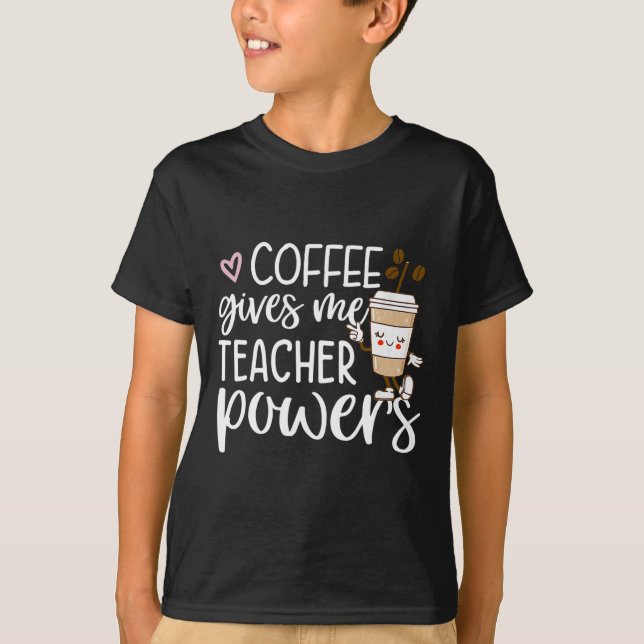 Coffee Ge Me Teacher Powers Back to school Roligt T Shirt (Framsida)