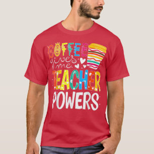 Coffee Ge Me Teacher Powers Back to school T Shirt