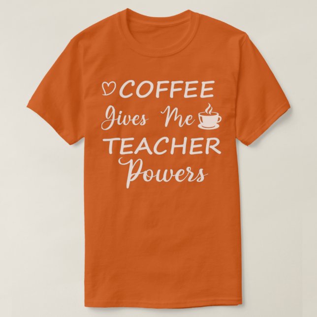 Coffee Ge Me Teacher Powers Cute Teacher T Shirt (Design framsida)