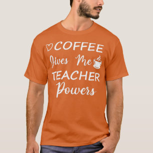 Coffee Ge Me Teacher Powers Cute Teacher T Shirt