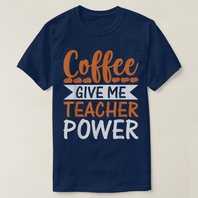 Coffee Ge Me Teacher Powers Funny Teacher T Shirt (Design framsida)
