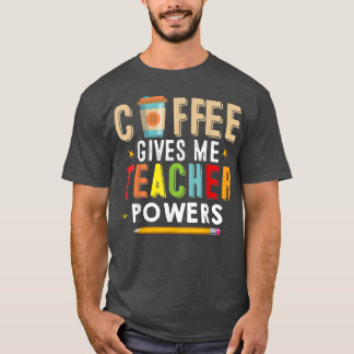 Coffee Ge Me Teacher Powers Funny Teacher Tillbaks T Shirt