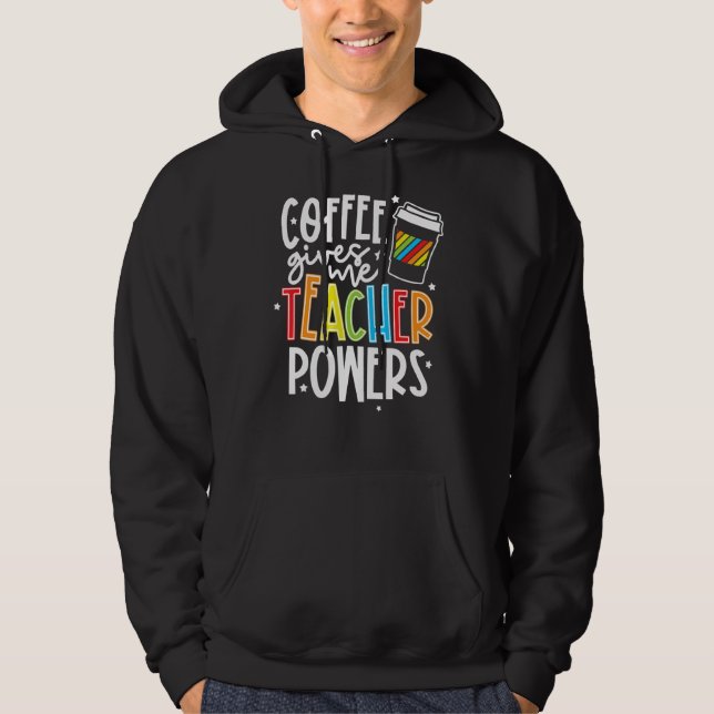 Coffee Ge Me Teacher Powers Lärare Appreciati Hoodie (Framsida)