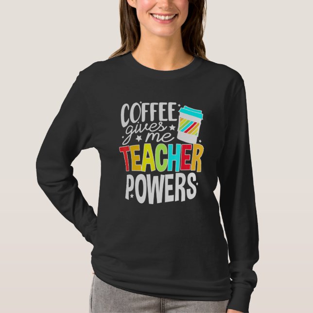 Coffee Ge Me Teacher Powers Lärare Life T Shirt (Framsida)