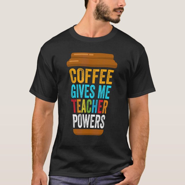 Coffee Ge Me Teacher Powers Lärare T Shirt (Framsida)