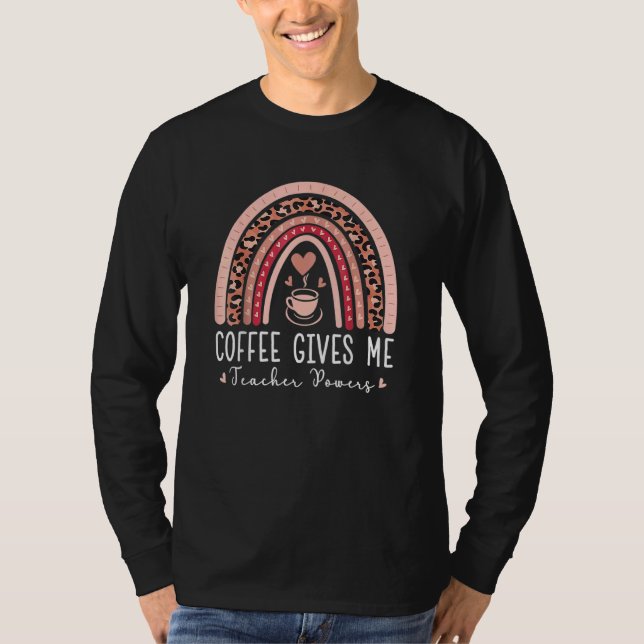 Coffee Ge Me Teacher Powers Leopard Rainbow Tea T Shirt (Framsida)