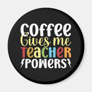 Coffee Ge Me Teacher Powers Magnet