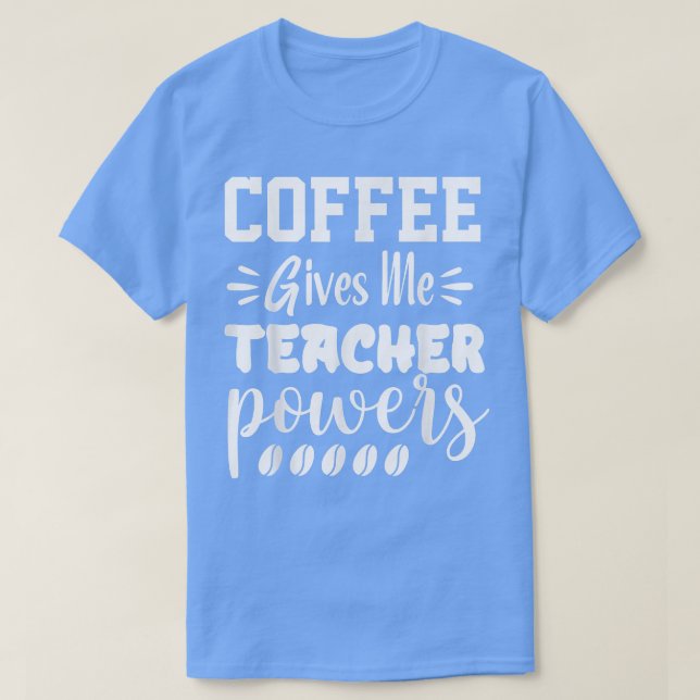 Coffee Ge Me Teacher Powers Medium Drink Storses T Shirt (Design framsida)