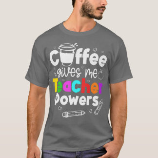 Coffee Ge Me Teacher Powers Premium52 T Shirt