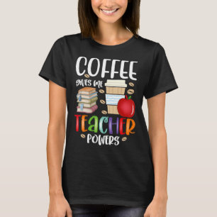 Coffee Ge Me Teacher Powers Roligt Lacher Appreci T Shirt