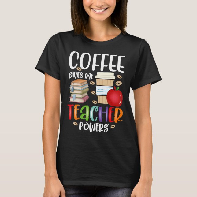 Coffee Ge Me Teacher Powers Roligt Lacher Appreci T Shirt (Framsida)