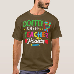 Coffee Ge Me Teacher Powers Teach Teaching T Shirt