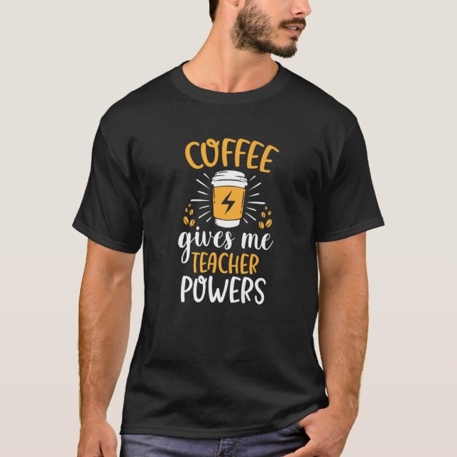 Coffee Ge Me Teacher Powers U2013 School Teach T Shirt (Framsida)