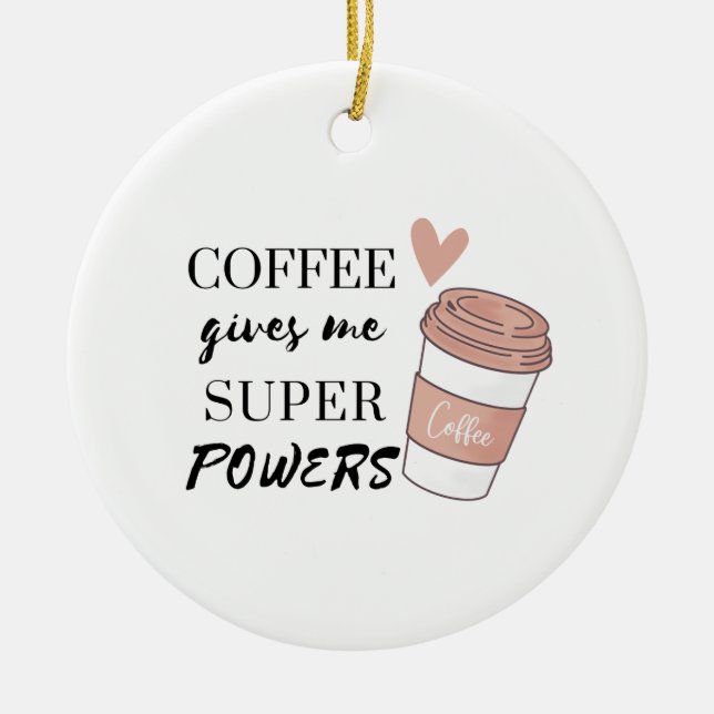 Coffee ge me toppens befogenheter julgransprydnad keramik (Framsidan)