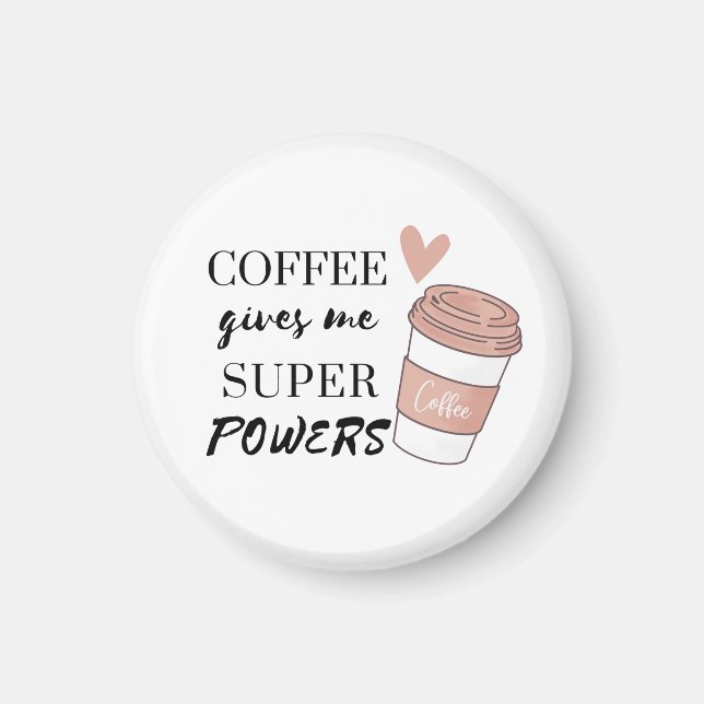 Coffee ge me toppens befogenheter magnet (Framsidan)