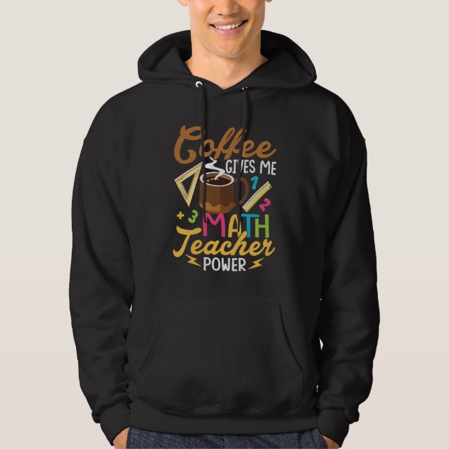 Coffee Gives Me Math Teacher Power School Educatio Hoodie (Framsida)