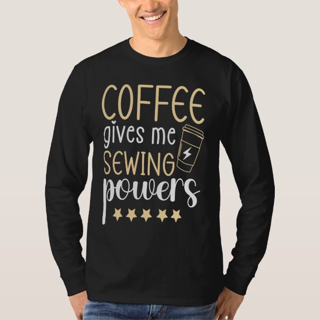 Coffee gives me Sewing Powers  Sewing Quilting T Shirt (Framsida)