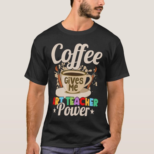 Coffee Gives Me Teacher Power Education Artist T Shirt (Framsida)
