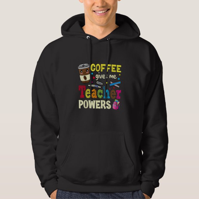 Coffee Gives Me Teacher Powers Back To School Funn Hoodie (Framsida)