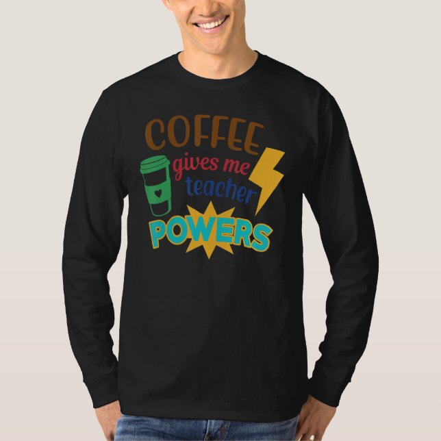 Coffee Gives Me Teacher Powers Back To School Tees T Shirt (Framsida)