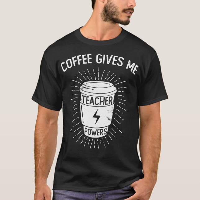 Coffee Gives Me Teacher Powers  Funny Coffee Lover T Shirt (Framsida)