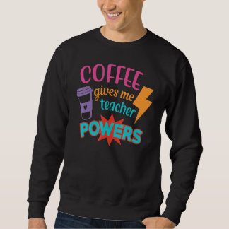Coffee Gives Me Teacher Powers  Teacheru2019s Day Lång Ärmad Tröja