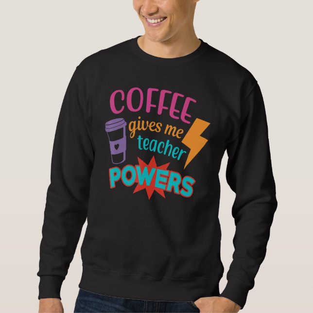 Coffee Gives Me Teacher Powers  Teacheru2019s Day Lång Ärmad Tröja (Framsida)