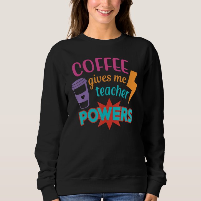 Coffee Gives Me Teacher Powers  Teacheru2019s Day T Shirt (Framsida)