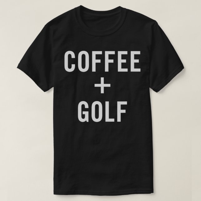 Coffee + Golf for Golfer  T Shirt (Design framsida)