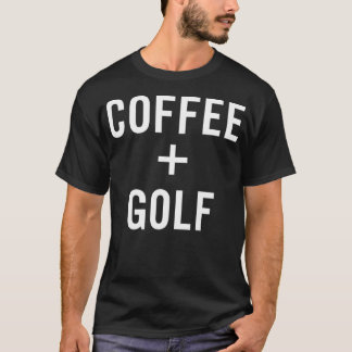Coffee + Golf for Golfer T Shirt