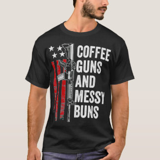 Coffee Guns & Messy Buns Funny Gun Owner Womens T Shirt
