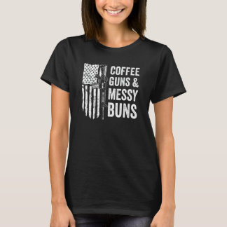 COFFEE GUNS & MESSY BUNS - Womens Funny Gun Owner T Shirt
