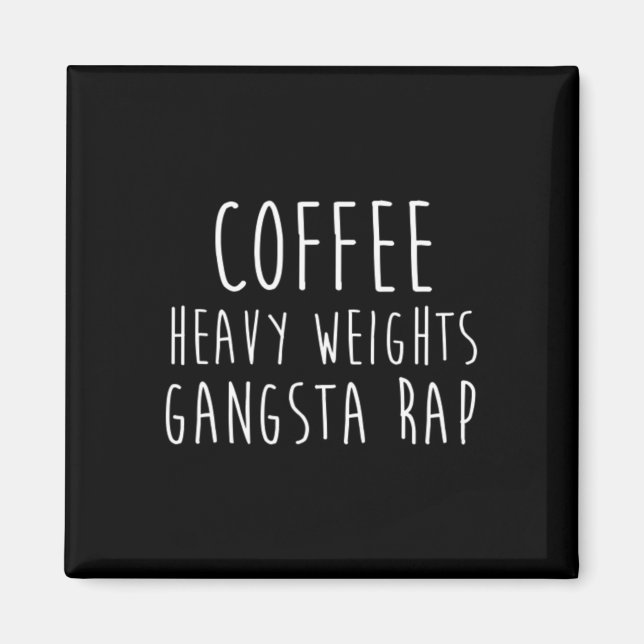 Coffee Heavy Weights Gangsta Rap Bodybuilding Work Magnet (Framsidan)