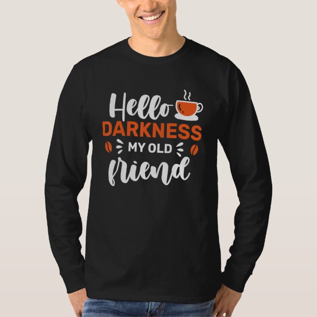 Coffee Hello Darkness My Old Friend T Shirt (Framsida)