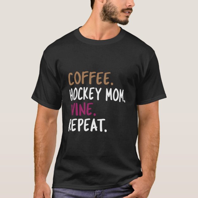 Coffee Hockey Mom Wine Repeat T Shirt (Framsida)