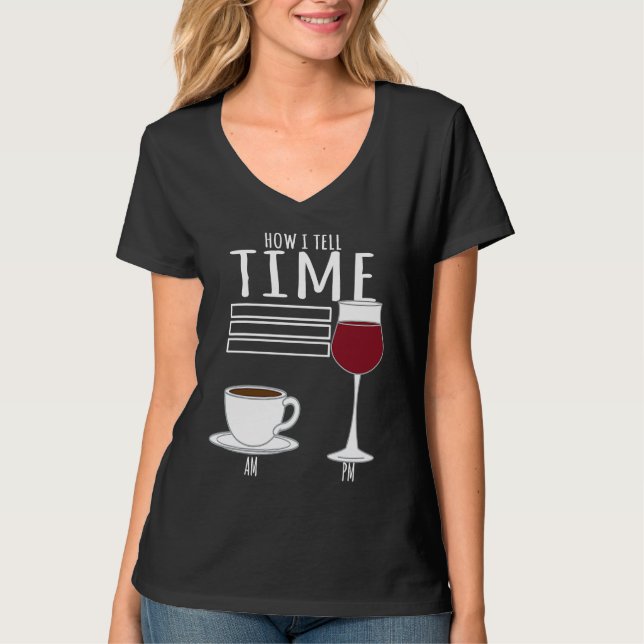 Coffee  How I Tell Time Wine Drinker T Shirt (Framsida)