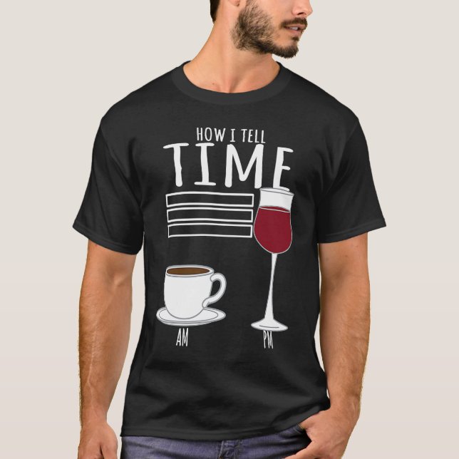 Coffee  How I Tell Time Wine Drinker T Shirt (Framsida)
