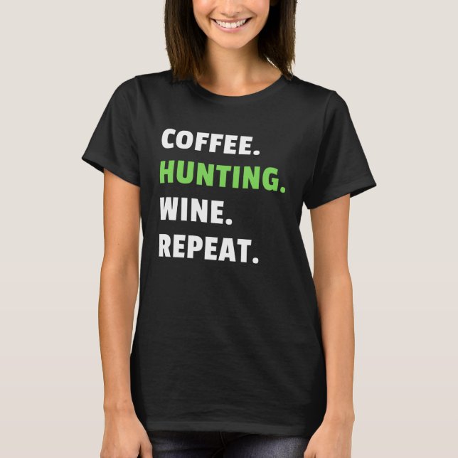 Coffee Hunting Wine Repeat Gun Hunter Women Huntin T Shirt (Framsida)
