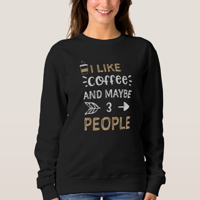 Coffee I Like Coffee And Maybe 3 People Coffee T Shirt (Framsida)