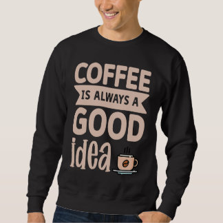 Coffee Is Always A Good Idea  8 Lång Ärmad Tröja