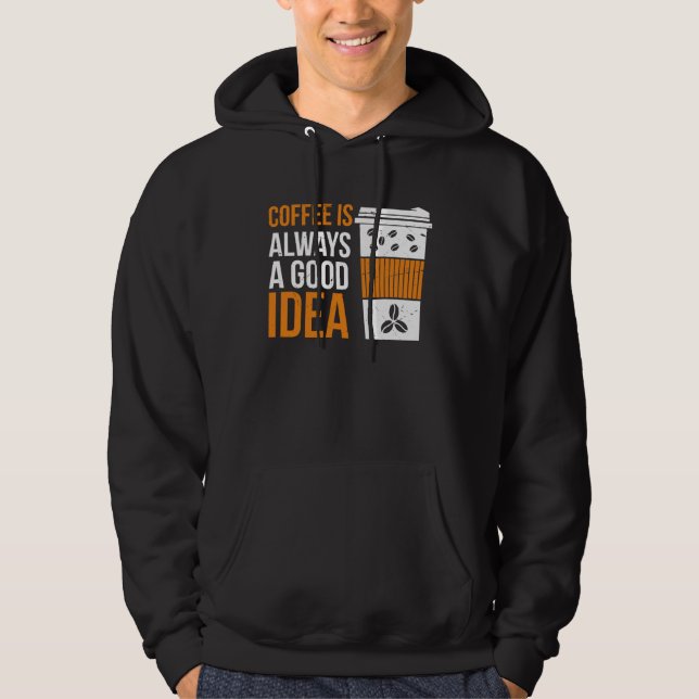 Coffee Is Always A Good Idea Coffee Hoodie (Framsida)