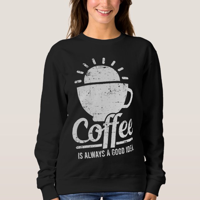 Coffee Is Always A Good Idea Coffee Lover T Shirt (Framsida)