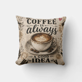 Coffee Is Always a Good Idea  Rustic Café Decor Kudde