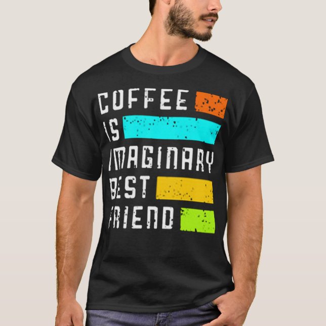 Coffee is imaginary best friend t shirt (Framsida)