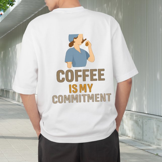 Coffee Is My Commitment Nurse T-Shirt (Skapare uppladdad)